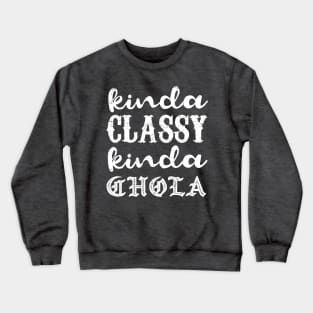 Kinda classy, Kinda chola - grunge design Crewneck Sweatshirt